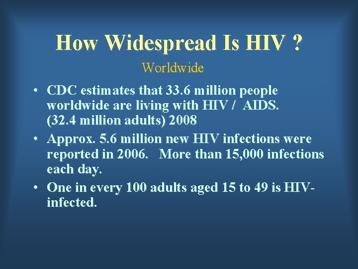 How Widespread Is HIV ? Worldwide • CDC estimates that 33. 6 million people