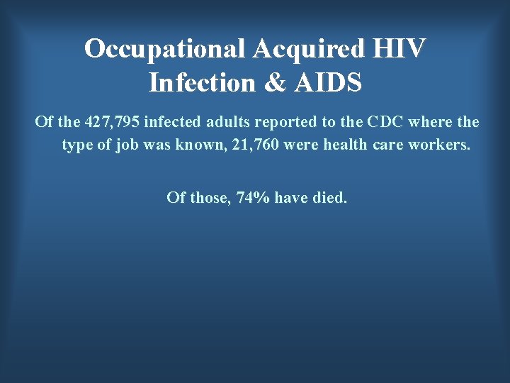 Occupational Acquired HIV Infection & AIDS Of the 427, 795 infected adults reported to