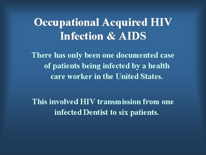 Occupational Acquired HIV Infection & AIDS There has only been one documented case of