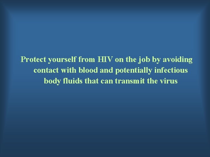 Protect yourself from HIV on the job by avoiding contact with blood and potentially