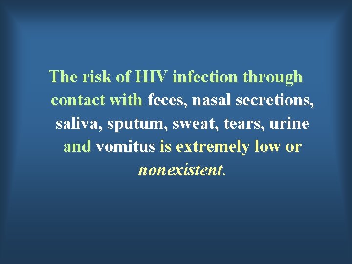 The risk of HIV infection through contact with feces, nasal secretions, saliva, sputum, sweat,