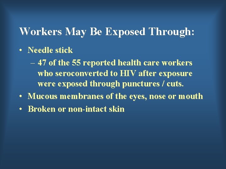 Workers May Be Exposed Through: • Needle stick – 47 of the 55 reported
