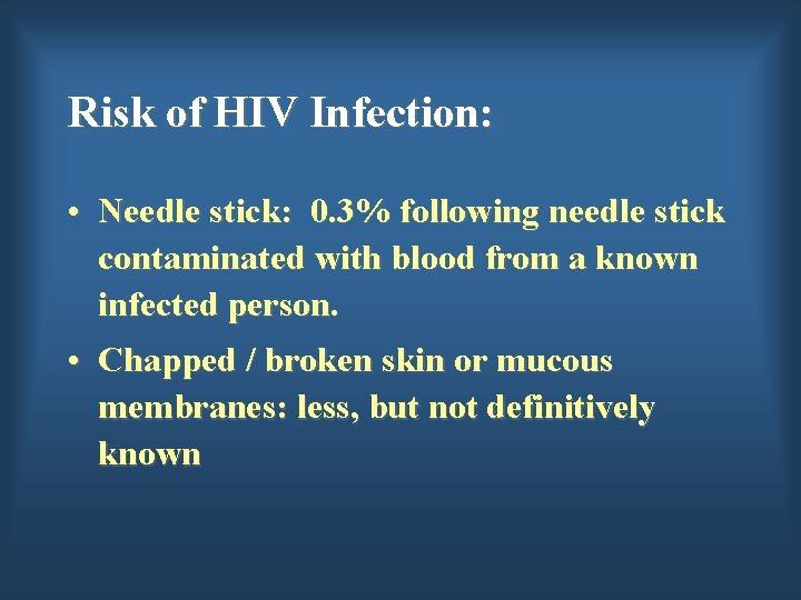 Risk of HIV Infection: • Needle stick: 0. 3% following needle stick contaminated with