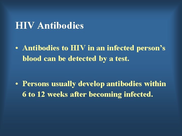 HIV Antibodies • Antibodies to HIV in an infected person’s blood can be detected
