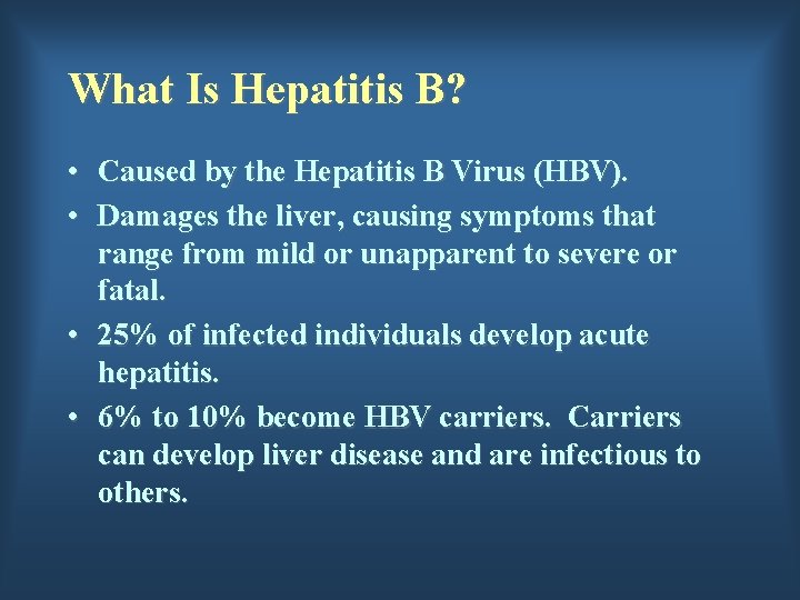 What Is Hepatitis B? • Caused by the Hepatitis B Virus (HBV). • Damages