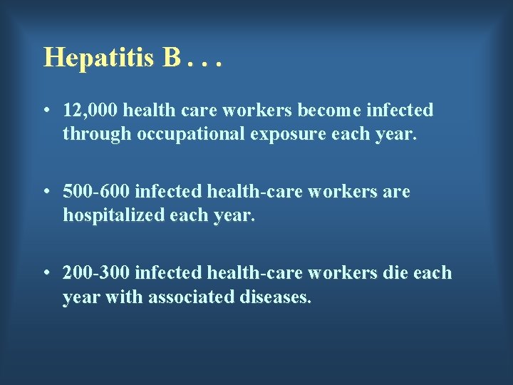 Hepatitis B. . . • 12, 000 health care workers become infected through occupational