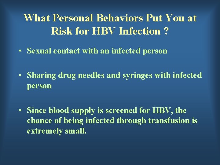 What Personal Behaviors Put You at Risk for HBV Infection ? • Sexual contact