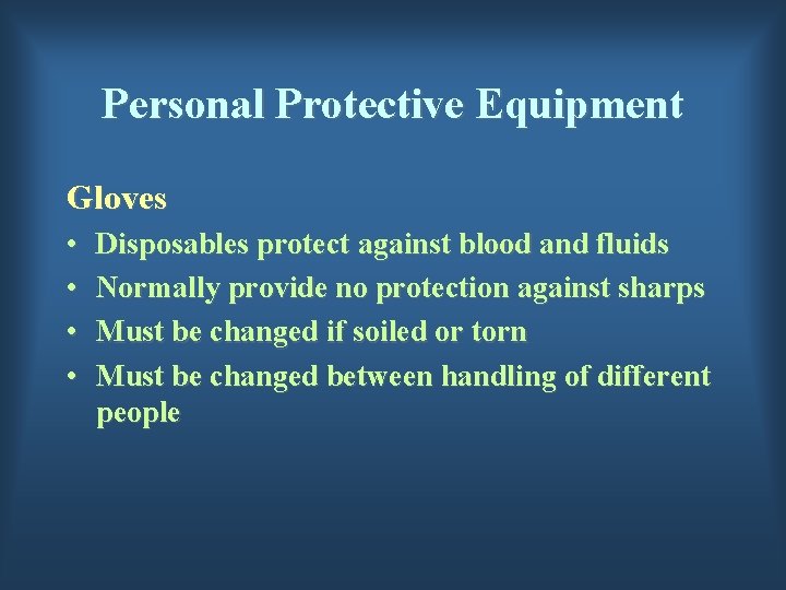 Personal Protective Equipment Gloves • • Disposables protect against blood and fluids Normally provide