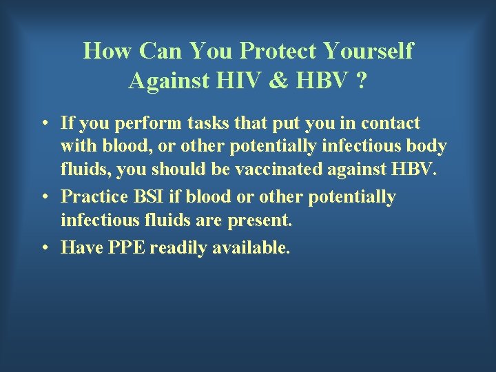 How Can You Protect Yourself Against HIV & HBV ? • If you perform