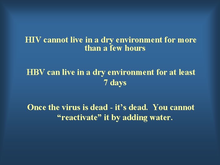 HIV cannot live in a dry environment for more than a few hours HBV