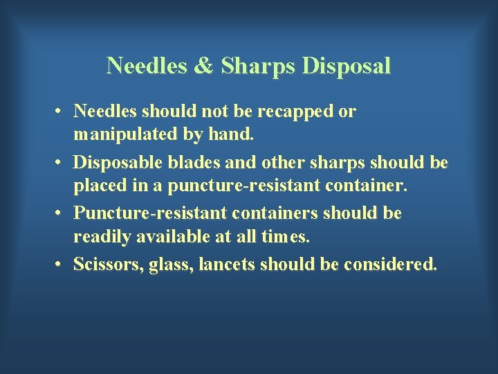 Needles & Sharps Disposal • Needles should not be recapped or manipulated by hand.