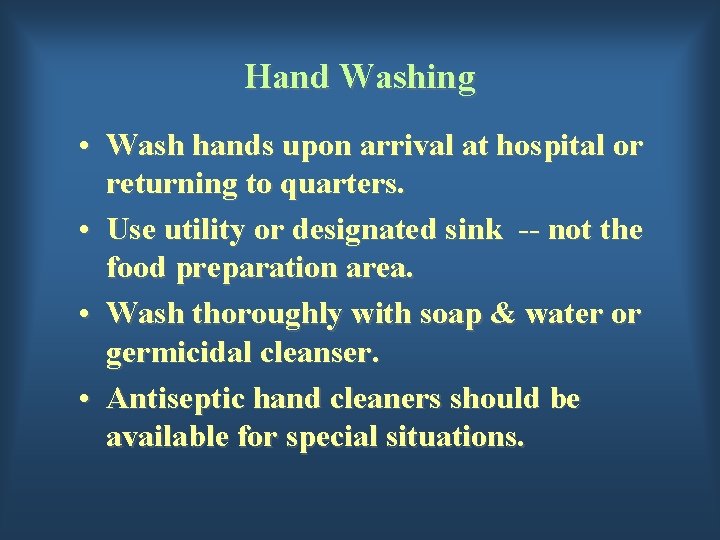 Hand Washing • Wash hands upon arrival at hospital or returning to quarters. •