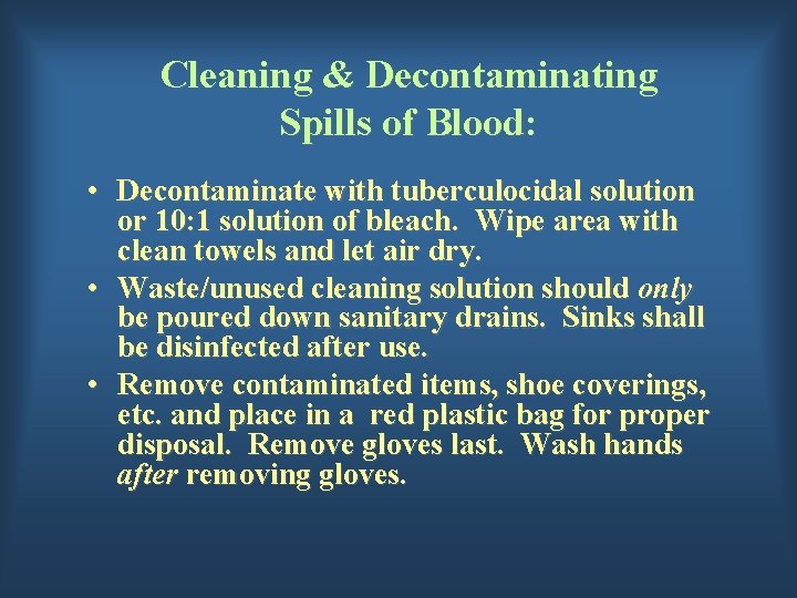 Cleaning & Decontaminating Spills of Blood: • Decontaminate with tuberculocidal solution or 10: 1