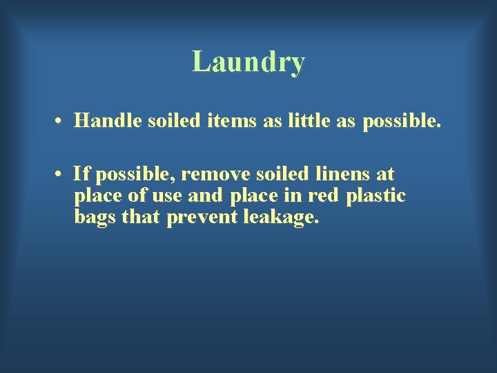 Laundry • Handle soiled items as little as possible. • If possible, remove soiled