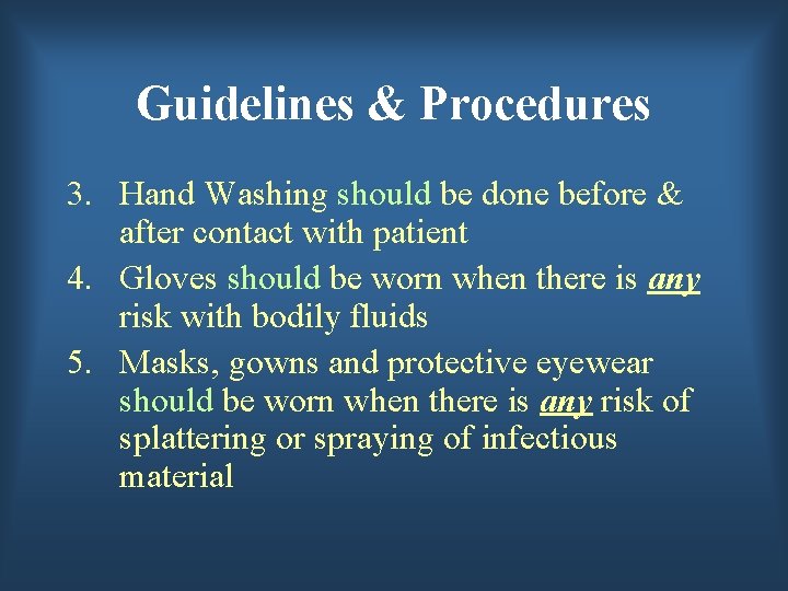 Guidelines & Procedures 3. Hand Washing should be done before & after contact with