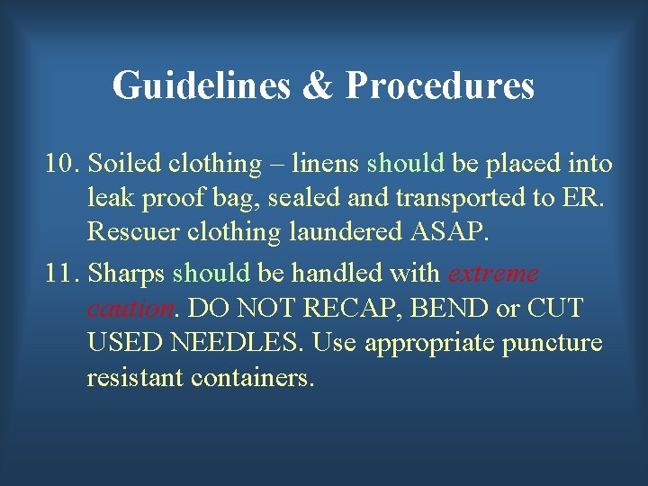 Guidelines & Procedures 10. Soiled clothing – linens should be placed into leak proof