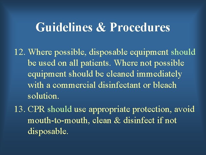 Guidelines & Procedures 12. Where possible, disposable equipment should be used on all patients.