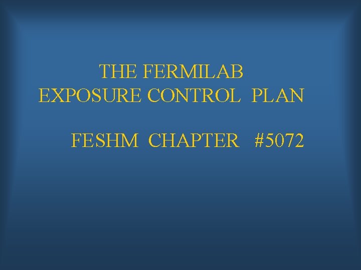 THE FERMILAB EXPOSURE CONTROL PLAN FESHM CHAPTER #5072 