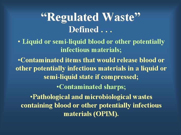 “Regulated Waste” Defined. . . • Liquid or semi-liquid blood or other potentially infectious