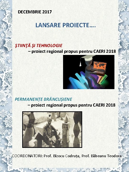 DECEMBRIE 2017 LANSARE PROIECTE…. ŞTIINŢĂ ŞI TEHNOLOGIE – proiect regional propus pentru CAERI 2018