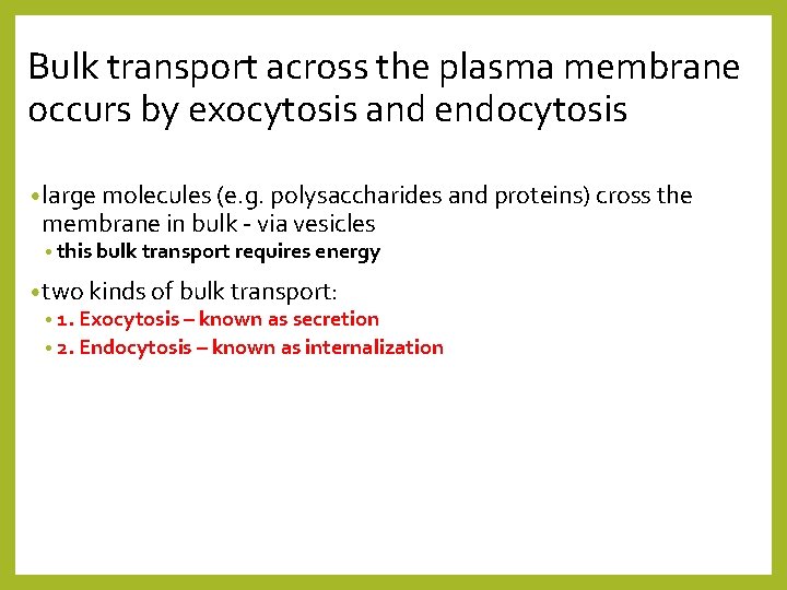 Bulk transport across the plasma membrane occurs by exocytosis and endocytosis • large molecules