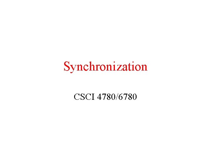 Synchronization CSCI 4780/6780 