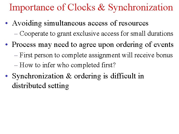 Importance of Clocks & Synchronization • Avoiding simultaneous access of resources – Cooperate to