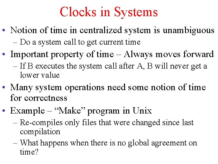 Clocks in Systems • Notion of time in centralized system is unambiguous – Do