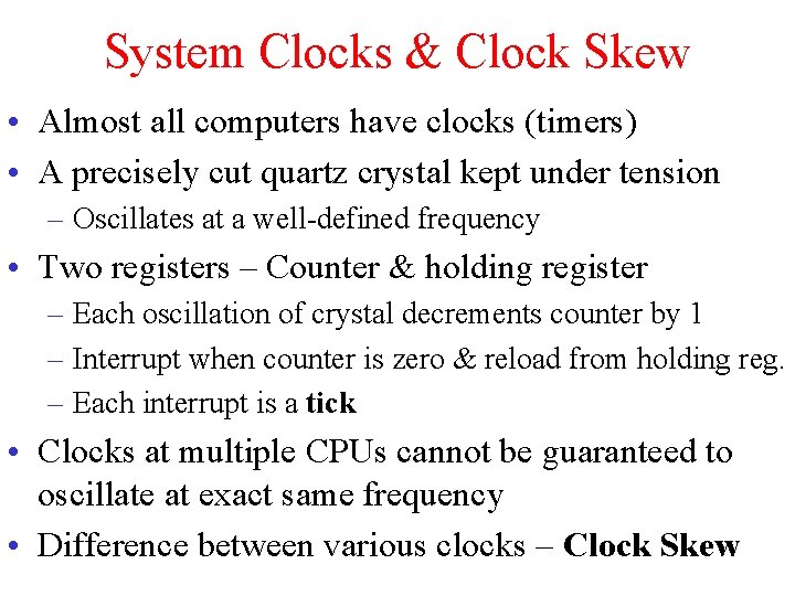 System Clocks & Clock Skew • Almost all computers have clocks (timers) • A