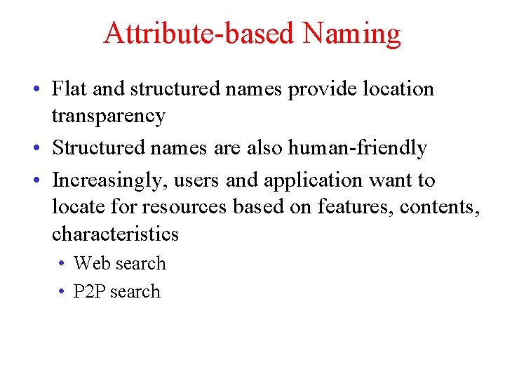 Attribute-based Naming • Flat and structured names provide location transparency • Structured names are