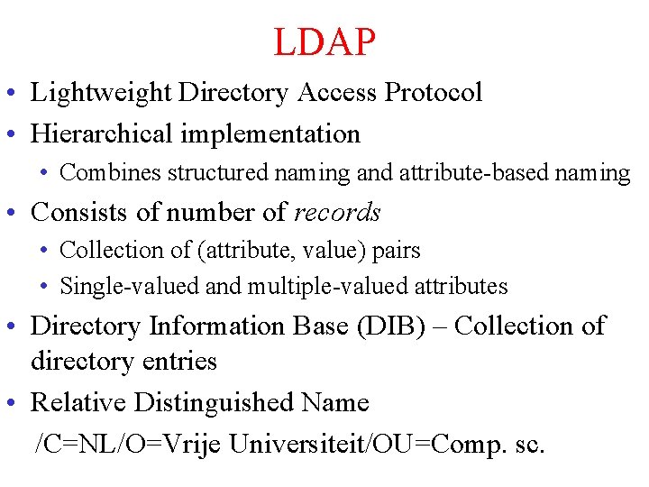 LDAP • Lightweight Directory Access Protocol • Hierarchical implementation • Combines structured naming and