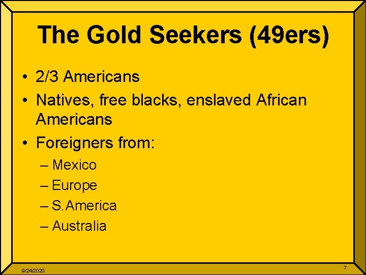 The Gold Seekers (49 ers) • 2/3 Americans • Natives, free blacks, enslaved African