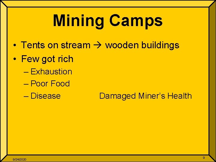 Mining Camps • Tents on stream wooden buildings • Few got rich – Exhaustion
