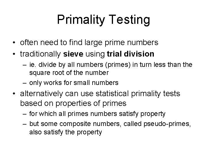 Primality Testing • often need to find large prime numbers • traditionally sieve using