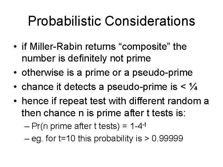 Probabilistic Considerations • if Miller-Rabin returns “composite” the number is definitely not prime •