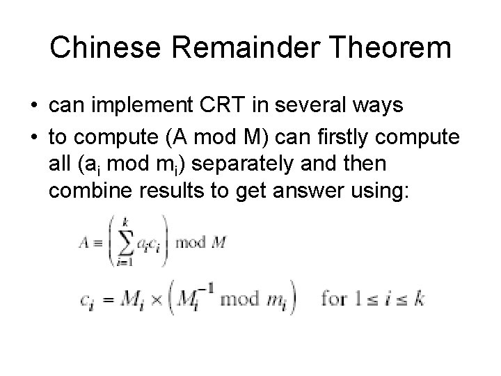 Chinese Remainder Theorem • can implement CRT in several ways • to compute (A