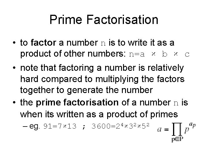Prime Factorisation • to factor a number n is to write it as a