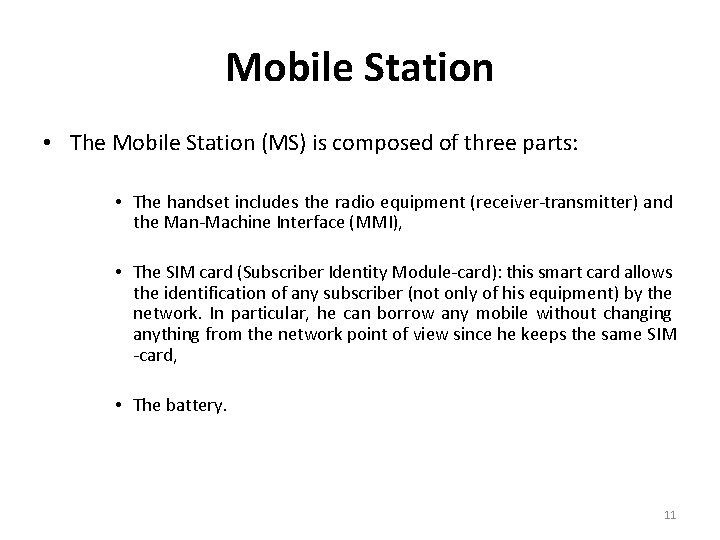 Mobile Station • The Mobile Station (MS) is composed of three parts: • The