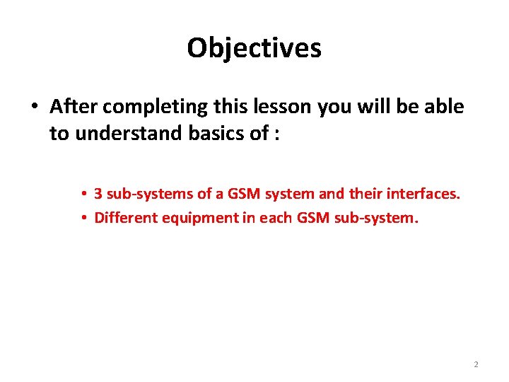 Objectives • After completing this lesson you will be able to understand basics of