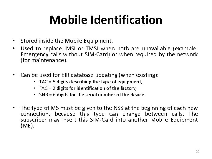 Mobile Identification • Stored inside the Mobile Equipment. • Used to replace IMSI or