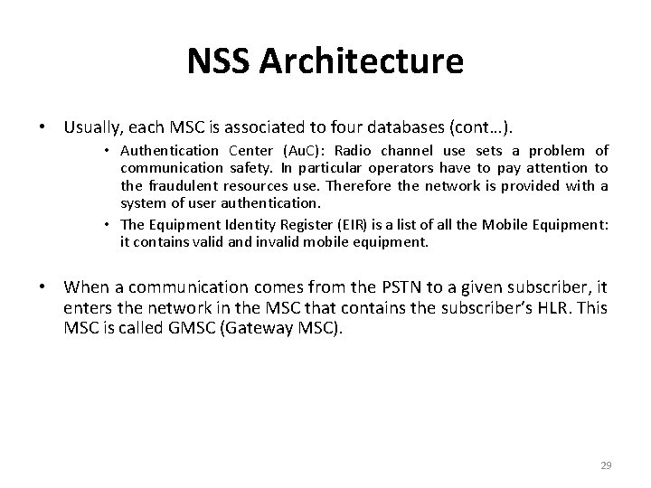 NSS Architecture • Usually, each MSC is associated to four databases (cont…). • Authentication