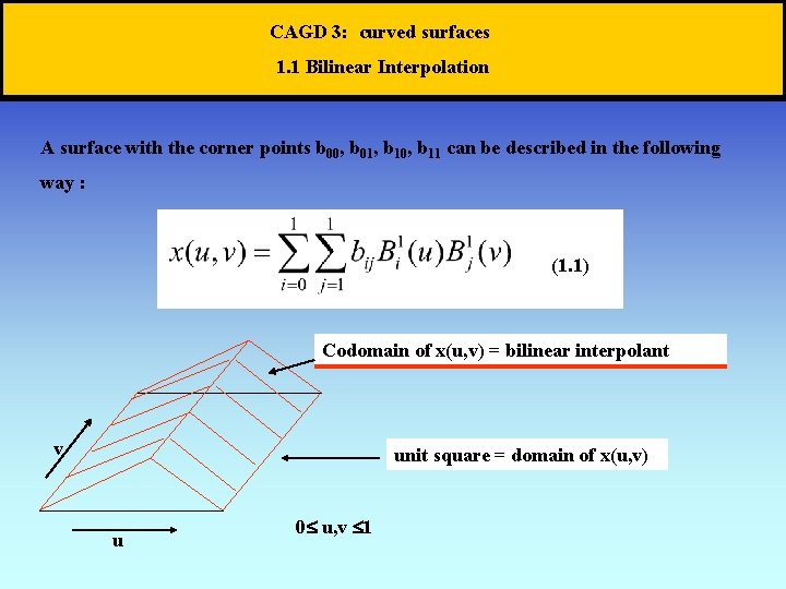 CAGD 3: curved surfaces 1. 1 Bilinear Interpolation A surface with the corner points