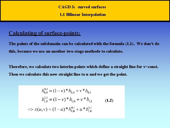 CAGD 3: curved surfaces 1. 1 Bilinear Interpolation Calculating of surface-points: The points of