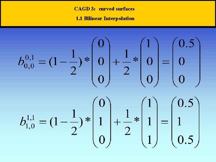 CAGD 3: curved surfaces 1. 1 Bilinear Interpolation 