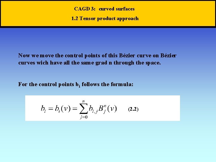 CAGD 3: curved surfaces 1. 2 Tensor product approach Now we move the control
