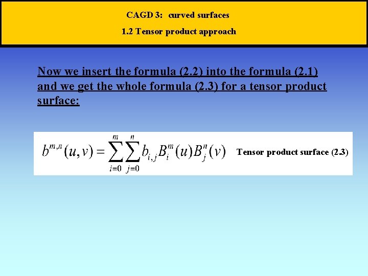 CAGD 3: curved surfaces 1. 2 Tensor product approach Now we insert the formula