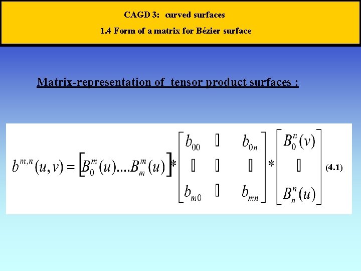 CAGD 3: curved surfaces 1. 4 Form of a matrix for Bézier surface Matrix-representation