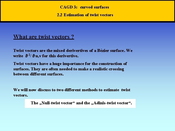 CAGD 3: curved surfaces 2. 2 Estimation of twist vectors What are twist vectors