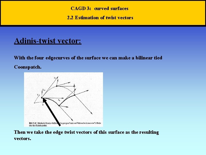 CAGD 3: curved surfaces 2. 2 Estimation of twist vectors Adinis-twist vector: With the