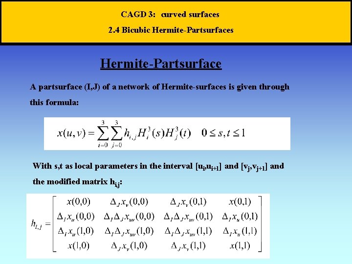 CAGD 3: curved surfaces 2. 4 Bicubic Hermite-Partsurfaces Hermite-Partsurface A partsurface (I, J) of